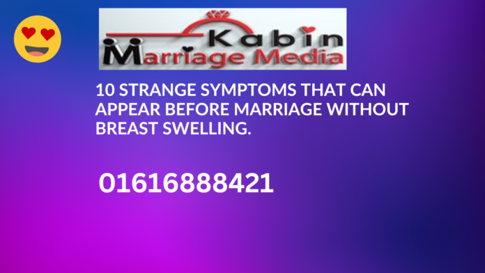 10 strange symptoms that can appear before marriage without breast swelling.